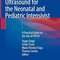 Point-of-Care Ultrasound for the Neonatal and Pediatric Intensivist: A Practical Guide on the Use of POCUS