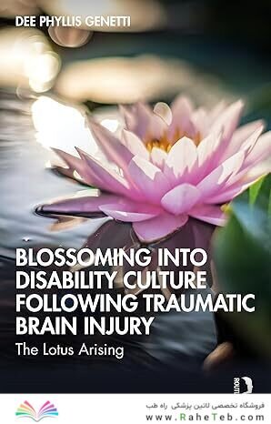 Blossoming Into Disability Culture Following Traumatic Brain Injury (After Brain Injury: Survivor Stories) 1st Edition