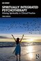 Spiritually Integrated Psychotherapy: Infusing Spirituality in Clinical Practice 3rd Edition