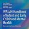 WAIMH Handbook of Infant and Early Childhood Mental Health: Biopsychosocial Factors, Volume One 1st ed