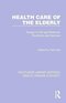 Health Care of the Elderly (Routledge Library Editions: Health, Disease and Society) 1st Edition