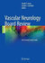 Vascular Neurology Board Review : An Essential Study Guide