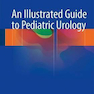 An Illustrated Guide to Pediatric Urology2017 راهنمای مصور اورولوژی کودکان