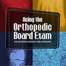 Acing the Orthopedic Board Exam : The Ultimate Crunch-Time Resource