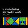 Embodied Selves and Divided Minds