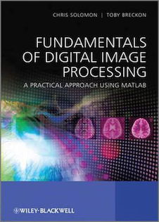 Fundamentals of Digital Image Processing : A Practical Approach with Examples in Matlab