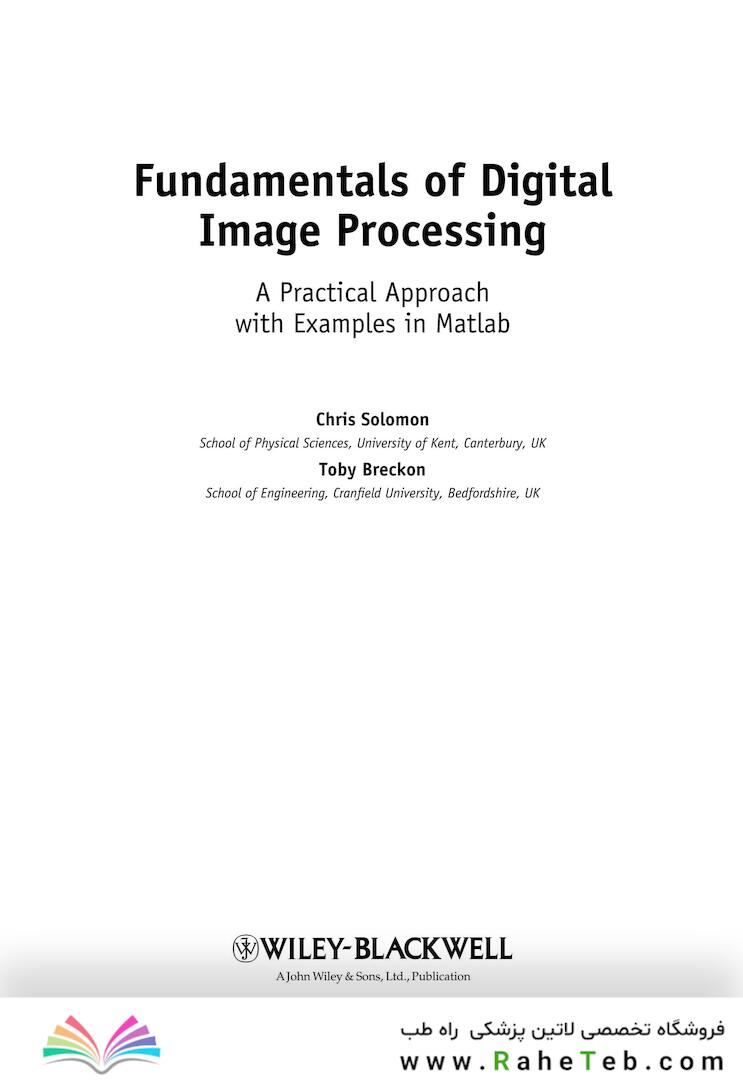 Fundamentals of Digital Image Processing : A Practical Approach with Examples in Matlab