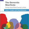 The Dementia Manifesto: Putting Values-Based Practice to Work