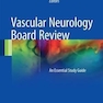 Vascular Neurology Board Review, 1st Edition2017 بررسی اعصاب اعصاب عروقی