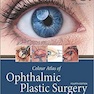 Colour Atlas of Ophthalmic Plastic Surgery 4th Edition2017