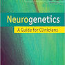 Neurogenetics: A Guide for Clinicians 1st Edition2012 نوروژنتیک: راهنمایی برای پزشکان