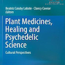 Plant Medicines, Healing and Psychedelic Science داروهای گیاهی ، شفا و روانگردان
