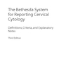 The Bethesda System for Reporting Cervical Cytology, 3rd Edition 2015