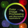 Color Image Processing with Biomedical Applications2011پردازش تصویر رنگی با کاربردهای پزشکی