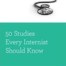 50 Studies Every Internist Should Know (Fifty Studies Every Doctor Should Know)