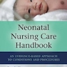 Neonatal Nursing Care Handbook : An Evidence-Based Approach to Conditions and Procedures