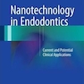 Nanotechnology in Endodontics : Current and Potential Clinical Applications