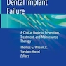 Dental Implant Failure : A Clinical Guide to Prevention, Treatment, and Maintenance Therapy