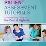 Patient Assessment Tutorials: A Step-By-Step Guide For The Dental Hygienist