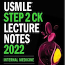 USMLE Step 2 CK Lecture Notes 2022: Internal Medicine