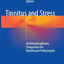 Tinnitus and Stress: An Interdisciplinary Companion for Healthcare Professionals 1st ed. 2017 Edición,