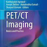 PET/CT Imaging: Basics and Practice (Clinicians’ Guides to Radionuclide Hybrid Imaging)