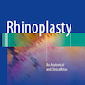 Rhinoplasty: An Anatomical and Clinical Atlas 1st ed Edition 2018