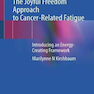 The Joyful Freedom Approach to Cancer-Related Fatigue 1st ed. 2021 Edición