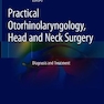 Practical Otorhinolaryngology - Head and Neck Surgery: Diagnosis and Treatment