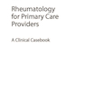 Rheumatology for Primary Care Providers : A Clinical Casebook