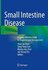 Small Intestine Disease : A Comprehensive Guide to Diagnosis and Management