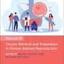 Manual of Oocyte Retrieval and Preparation in Human Assisted Reproduction