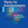 Physics for Anesthesiologists : From Daily Life to the Operating Room2017 فیزیک برای متخصصان بیهوشی: از زندگی روزمره تا اتاق عمل