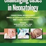 Challenging Cases in Neonatology: Cases from NeoReviews Index of Suspicion in the Nursery and Visual Diagnosis  First Edition 2019