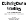 Challenging Cases in Neonatology: Cases from NeoReviews Index of Suspicion in the Nursery and Visual Diagnosis  First Edition 2019
