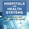 Hospitals and Health Systems: What They Are and How They Work2019 بیمارستان ها و سیستم های بهداشتی: چه هستند و چگونه کار می کنند