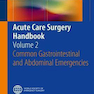 Acute Care Surgery Handbook: Volume 2 Common Gastrointestinal and Abdominal Emergencies2017 دفترچه راهنمای عمل جراحی مراقبت حاد: جلد 2 موارد اضطراری شایع دستگاه گوارش و شکم