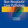 Non-Neoplastic Liver Pathology: A Pathologist’s Survival Guide2016 آسیب شناسی کبد غیر نئوپلاستیک: راهنمای بقای پاتولوژیست