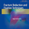 Fracture Reduction and Fixation Techniques: Upper Extremities2018 تکنیک های کاهش و رفع شکستگی: موارد فوقانی