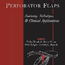 Perforator Flaps: Anatomy, Technique, - Clinical Applications2013دریچه های سوراخ کننده: آناتومی ، تکنیک و کاربردهای بالینی