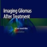 Imaging Gliomas After Treatment : A Case-based Atlasتصویربرداری از گلیوما پس از درمان: اطلس مبتنی بر مورد