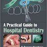 A Practical Guide to Hospital Dentistry 1st Edition