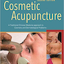 Cosmetic Acupuncture, Second Edition: A Traditional Chinese Medicine Approach to Cosmetic and Dermatological Problems Illustrated Edición