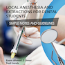 Local Anesthesia and Extractions for Dental Students : Simple Notes and Guidelines 2018