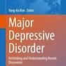 Major Depressive Disorder : Rethinking and Understanding Recent Discoveries