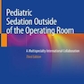 Pediatric Sedation Outside of the Operating Room: A Multispecialty International Collaboration 3rd ed. 2021 Edición