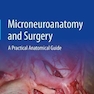 Microneuroanatomy and Surgery : A Practical Anatomical Guide
