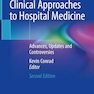 Clinical Approaches to Hospital Medicine: Advances, Updates and Controversies 2nd ed. 2022 Edition