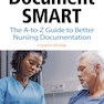 Document Smart: The A-to-Z Guide to Better Nursing Documentation 4th Edicion 2020