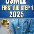 USMLE FIRST AID STEP 1 2025: 300+ practice question and answer for USMLE Step 1 first aid 2025-2026